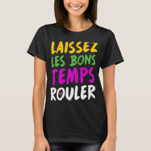 Mardi Gras Let the Good Times Roll New Orleans NO T-Shirt