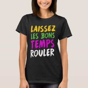 Mardi Gras Let the Good Times Roll New Orleans NO T-Shirt