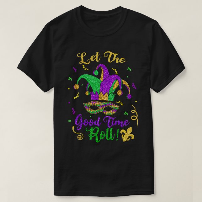Mardi Gras Let The Good Times Roll T-Shirt (Design Front)