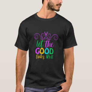 Mardi Gras   Let The Good Times Roll T-Shirt