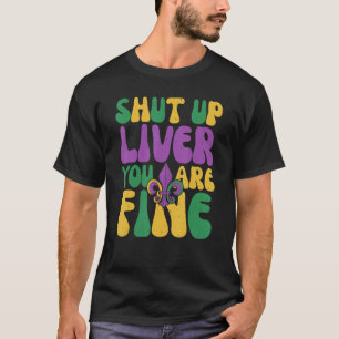 Mardi Gras Parade Shut Up Liver Youre Fine Retro G T-Shirt