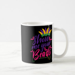 Mardi Gras Show Me Your Beads Funny Coffee Mug