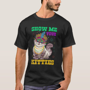 Mardi Gras Show Me Your Kitties Funny Cat Lover Ki T-Shirt