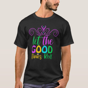 Mardi Gras T Mardi Gras 2022 Let The Good Times Ro T-Shirt