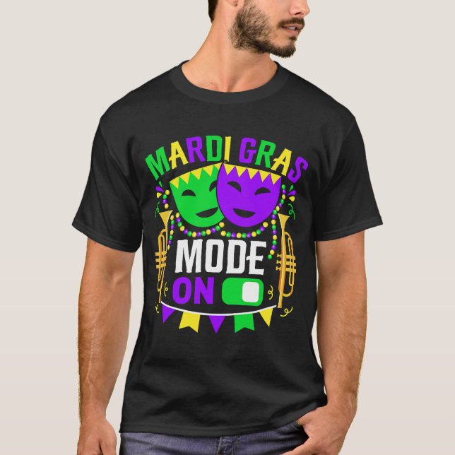 Mardy Gras Mode On Celebrations parade Fat Tuesday T-Shirt (Front)