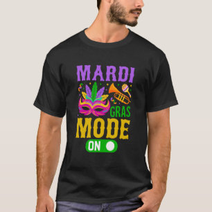 Mardy Gras Mode On Celebrations parade Fat Tuesday T-Shirt