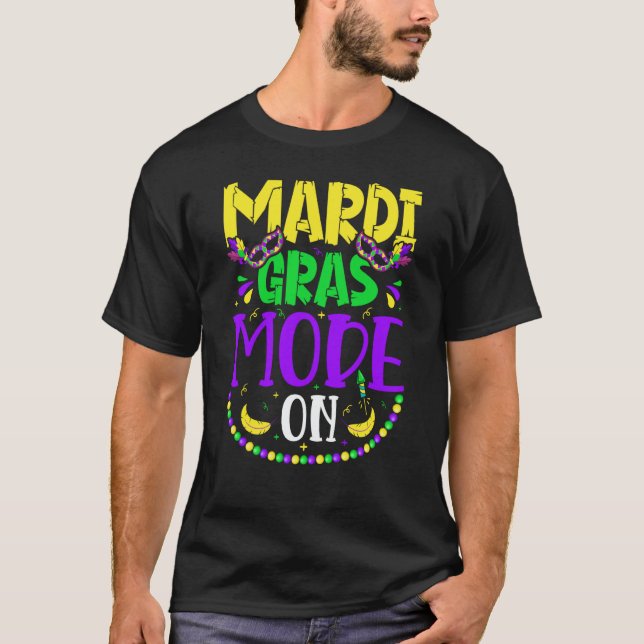 Mardy Gras Mode On Celebrations parade Fat Tuesday T-Shirt (Front)