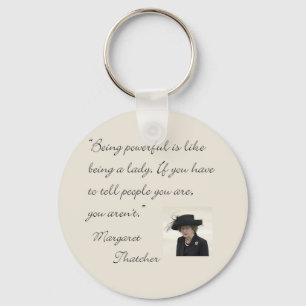 Margaret Thatcher Quote "Being powerful..." Keychain