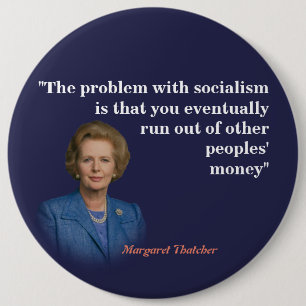 Margaret Thatcher Quote On Socialism 6 Inch Round Button