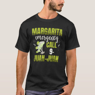 Margarita Emergency Call 9 Juan Juan For A Margari T-Shirt