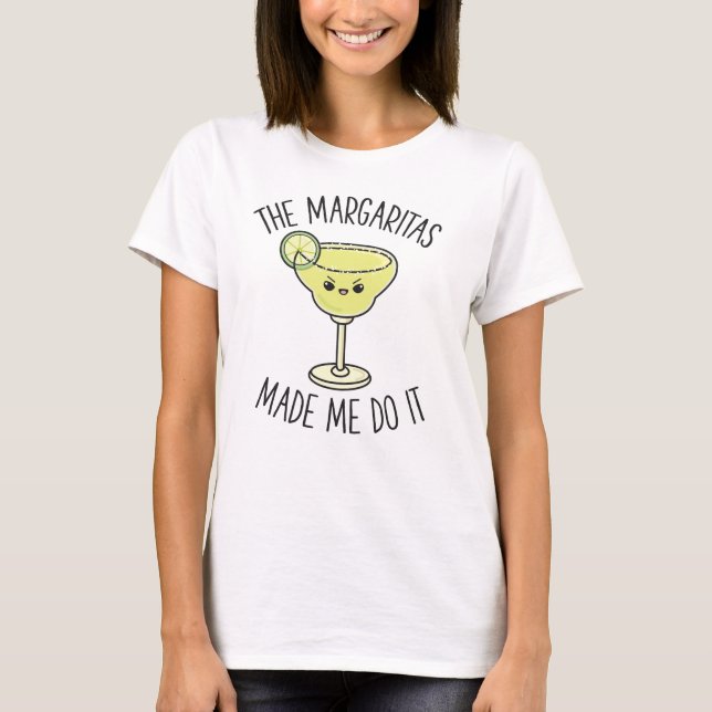 Margaritas Made Me Do It Cute Funny Drinking Gift T-Shirt (Front)