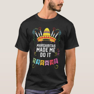 Margaritas Made Me Do It Margarita Drinker Alcohol T-Shirt