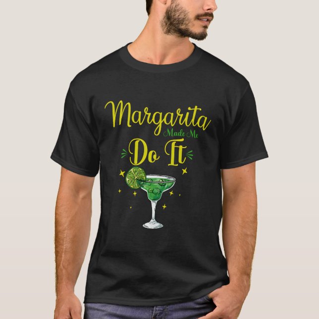 Margaritas Made Me Do It Margaritas Lover Funny Dr T-Shirt (Front)