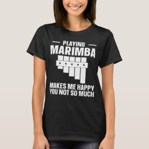 Marimba Musician Marimba Makes Me Happy T-Shirt