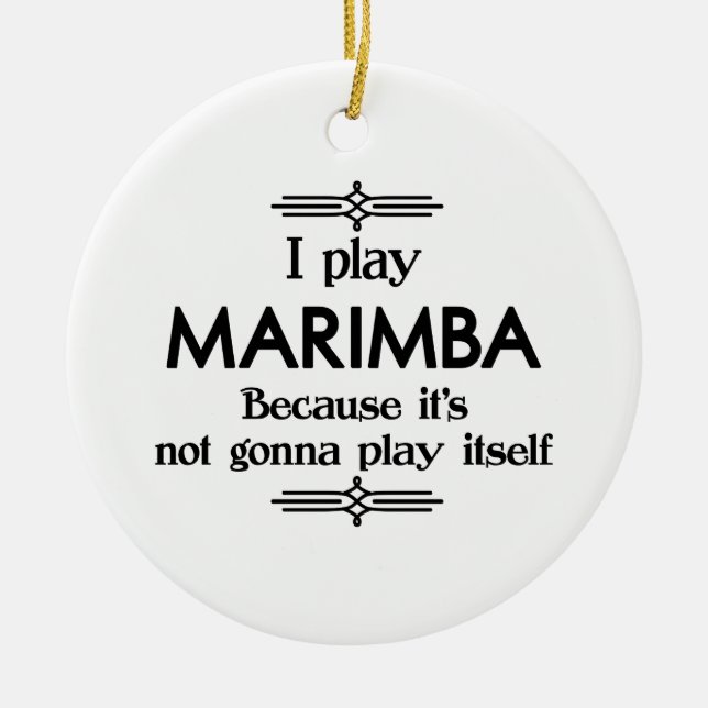 Marimba - Play Itself Funny Deco Music Ceramic Ornament (Front)