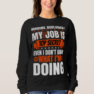 Marine Biologist Pun Even I Don't Know What I'm Do Sweatshirt