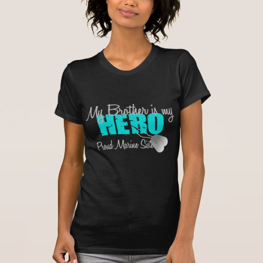 Marine Sister - Brother is my Hero T-Shirt