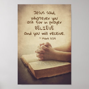 Mark 11:24 Whatever you ask for in prayer Believe, Poster