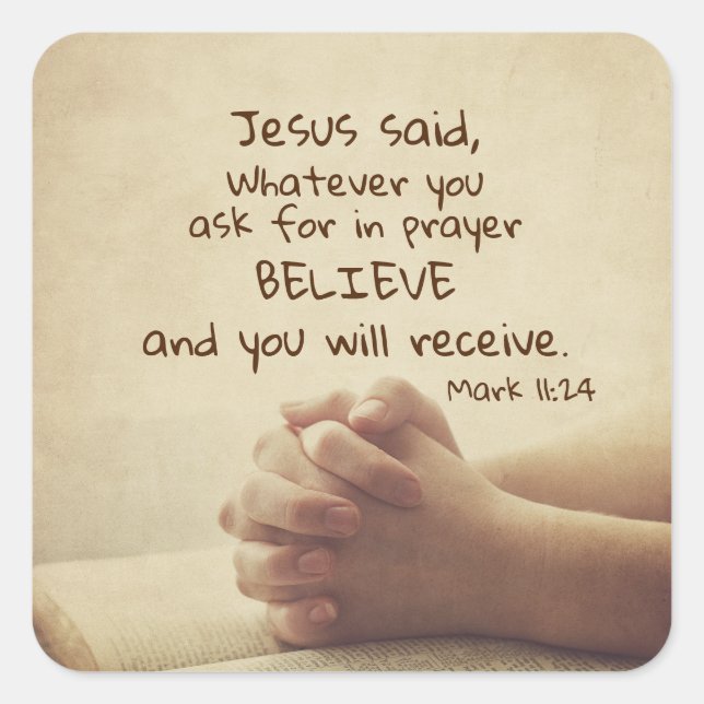 Mark 11:24 Whatever you ask for in prayer Believe, Square Sticker (Front)