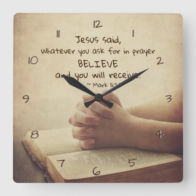 Mark 11:24 Whatever you ask for in prayer Believe Square Wall Clock (Front)