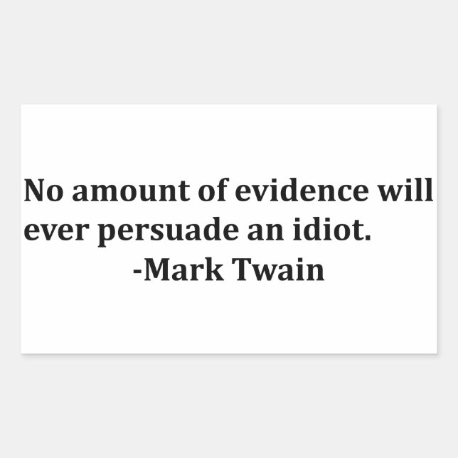 Mark Twain - No amount of evidence will ever... Sticker (Front)