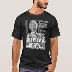 Mark Twain Quote Anti Golf is A Good Walk Spoiled  T-Shirt
