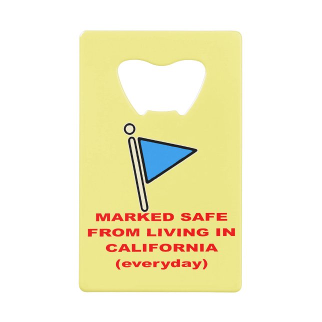 Marked Safe From Living In California  # Credit Card Bottle Opener (Front)