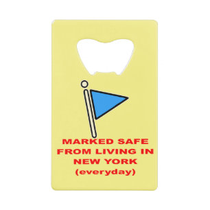Marked Safe From Living In New York # Credit Card Bottle Opener