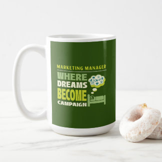 Marketing Manager: Where Dreams Become Campaigns Coffee Mug