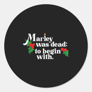 Marley Was Dead_ To Begin With Charles Ens Christm Classic Round Sticker