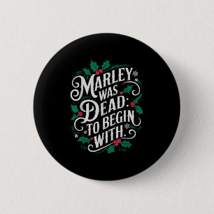 Marley Was Dead_ To Begin With Funny Novelty Chris 2 Inch Round Button