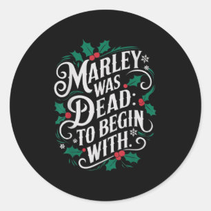 Marley Was Dead_ To Begin With Funny Novelty Chris Classic Round Sticker