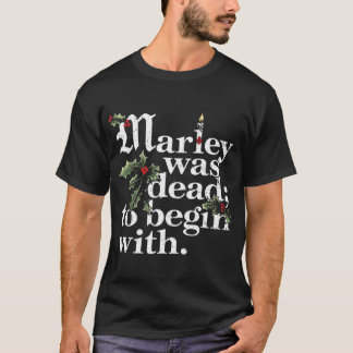 Marley Was Deado Begin With Christmas Quote Humor  T-Shirt