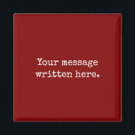 Maroon Custom Your Message Personalized Text Quote Magnet<br><div class="desc">Your custom message text magnet,  Personalized Christmas Gift for Mom,  Customized Keepsake New Mother's Day,  Great Grandma Grandparent First Year,  Best Friend Wedding Reception Favour,  Engagement Present 1st Birthday Party,  Personalised Daughter Moving Party to,  Son from her Grandmother Maroon,  Grandson Granddaughter Father's to from,  Anniversary Dad Housewarming Baby Shower</div>