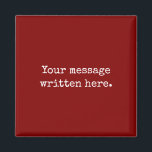 Maroon Custom Your Message Personalized Text Quote Magnet<br><div class="desc">Your custom message text magnet,  Personalized Christmas Gift for Mom,  Customized Keepsake New Mother's Day,  Great Grandma Grandparent First Year,  Best Friend Wedding Reception Favour,  Engagement Present 1st Birthday Party,  Personalised Daughter Moving Party to,  Son from her Grandmother Maroon,  Grandson Granddaughter Father's to from,  Anniversary Dad Housewarming Baby Shower</div>