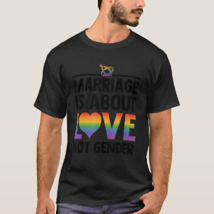 Marriage Is About Love Not Gender Lgbtq Diversity  T-Shirt
