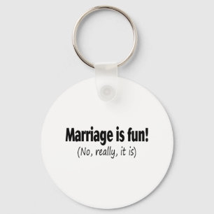 Marriage Is Fun, No Really, It Is Keychain