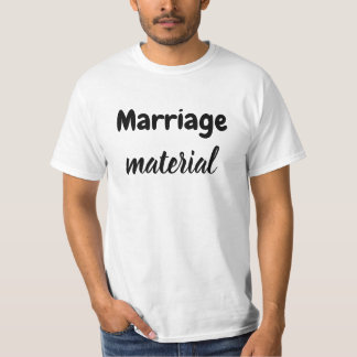 Marriage material T-Shirt