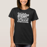 Marriage Officiant Not A Magician Wedding Civil Ce T-Shirt<br><div class="desc">Marriage Officiant Not A Magician Wedding Civil Celebrant Premium</div>