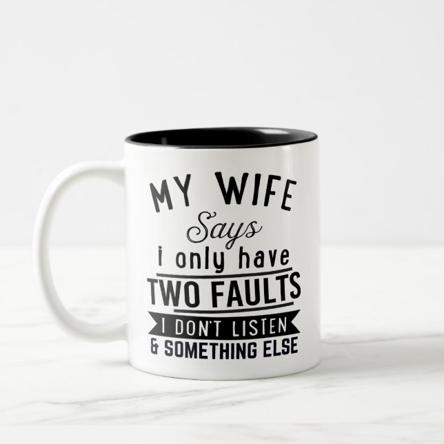 Marriage quote My wife says i only have two faults Two-Tone Coffee Mug (Left)