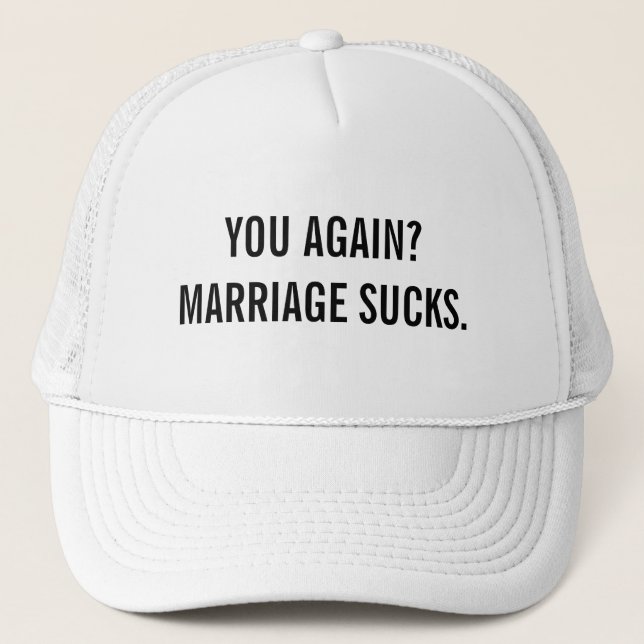 Marriage Sucks Trucker Hat (Front)