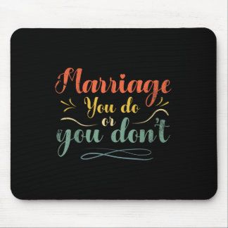 Marriage You Do Or You Dont Marriage Design For Br Mouse Pad