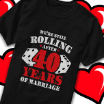 Married 40 Years Funny 40th Wedding Anniversary T-Shirt<br><div class="desc">Features 'We're Still Rolling After 40 Years of Marriage' 40th wedding anniversary quote w/ hearts & dice distressed style graphic.</div>