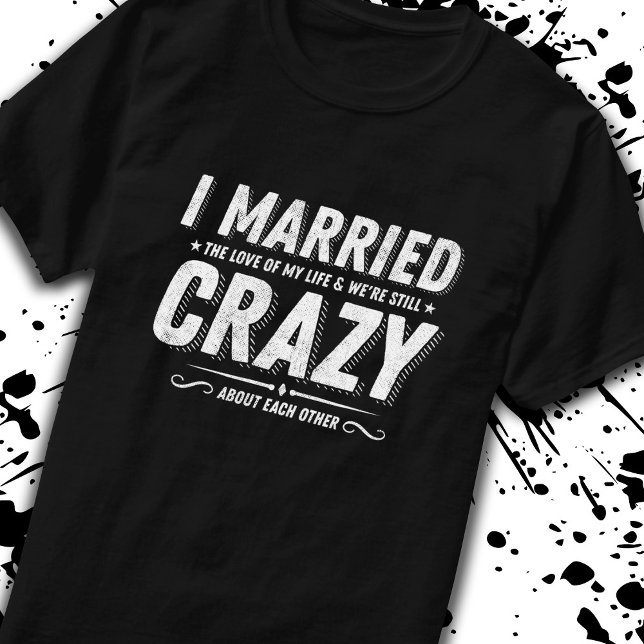 Married Couples Funny Anniversary Quote Love T-Shirt (Creator Uploaded)