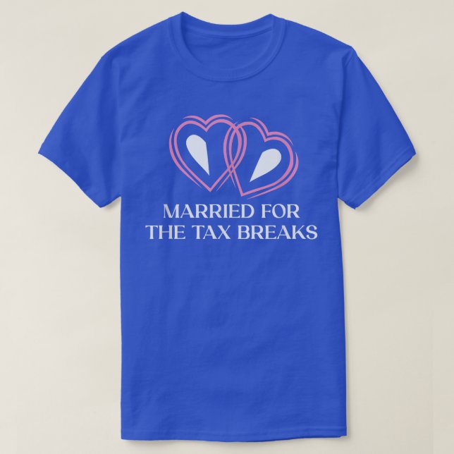 Married For The Ta Breaks Funny Wedding Humour 148 T-Shirt (Design Front)