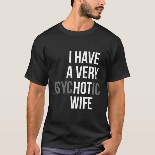 Married I Have A Very Psychotic Hot T-Shirt (Front)