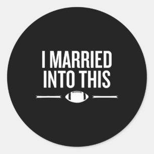 Married Into This Football Life Fan Humour Saying Classic Round Sticker
