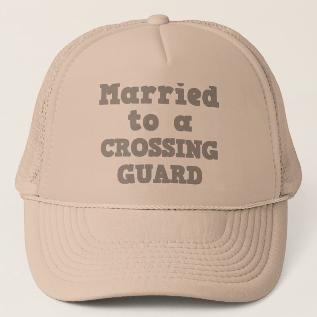 MARRIED TO A CROSSING GUARD TRUCKER HAT (Front)