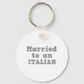 MARRIED TO A ITALIAN KEYCHAIN