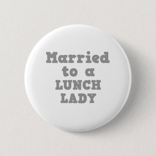 MARRIED TO A LUNCH LADY 2 INCH ROUND BUTTON (Front)